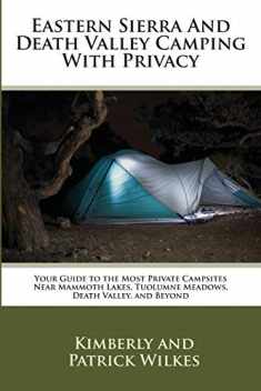 Eastern Sierra and Death Valley Camping With Privacy: Your Guide To The Most Private Campsites Near Mammoth Lakes, Tuolumne Meadows, Death Valley, and Beyond