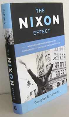 The Nixon Effect: How Richard Nixon s Presidency Fundamentally Changed American Politics