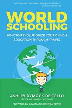 World Schooling: How to Revolutionize Your Child's Education Through Family Travel