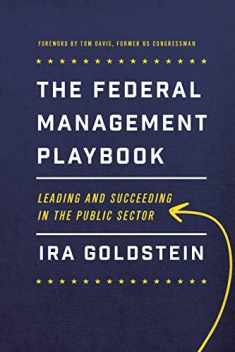 The Federal Management Playbook: Leading and Succeeding in the Public Sector (Public Management and Change)