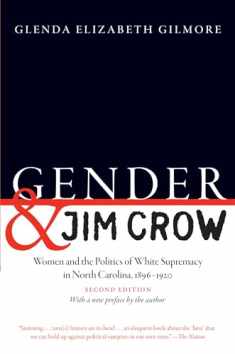 Gender and Jim Crow, Second Edition: Women and the Politics of White Supremacy in North Carolina, 1896-1920 (Gender and American Culture)