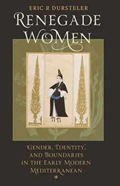 Renegade Women: Gender, Identity, and Boundaries in the Early Modern Mediterranean