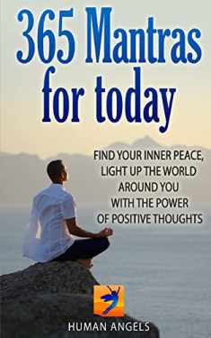 365 Mantras for Today: Find your inner peace, light up the world around you with the power of positive thoughts (365 Days Of Inspiration and Blessings)