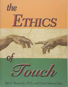The Ethics of Touch: The Hands-on Practitioner's Guide to Creating a Professional, Safe and Enduring Practice