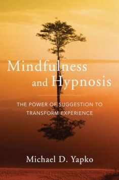 Mindfulness and Hypnosis: The Power of Suggestion to Transform Experience