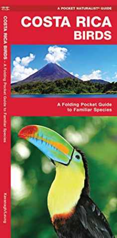 Costa Rica Birds: A Folding Pocket Guide to Familiar Species (A Pocket Naturalist Guide)
