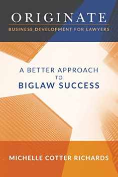 Originate: Business Development for Lawyers: A Better Approach to Biglaw Success