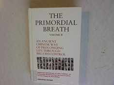The Primordial Breath: An Ancient Chinese Way of Prolonging Life Through Breath Control, Vol. 2