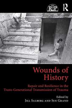 Wounds of History: Repair and Resilience in the Trans-Generational Transmission of Trauma (Relational Perspectives Book Series)