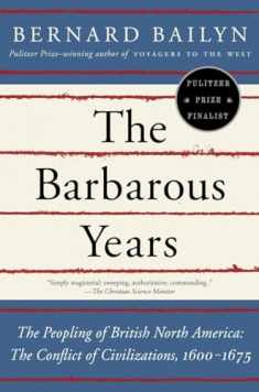 The Barbarous Years: The Peopling of British North America--The Conflict of Civilizations, 1600-1675