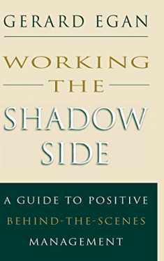 Working the Shadow Side: A Guide to Positive Behind-The-Scenes Management