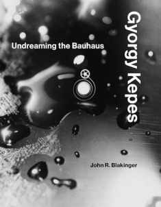 Gyorgy Kepes: Undreaming the Bauhaus (Mit Press)