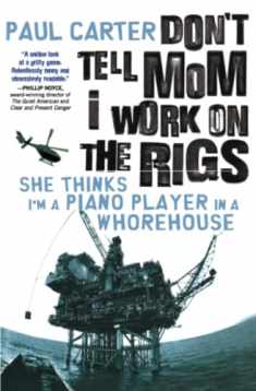 Don't Tell Mom I Work On The Rigs: She Thinks I'm a Piano Player in a Whorehouse