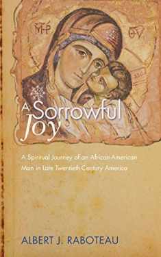 A Sorrowful Joy: A Spiritual Journey of an African-American Man in Late Twentieth-Century America