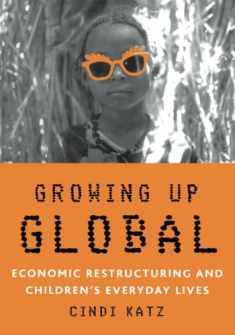Growing Up Global: Economic Restructuring and Children’s Everyday Lives