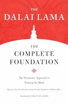 The Complete Foundation: The Systematic Approach to Training the Mind (Core Teachings of Dalai Lama)