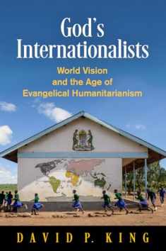 God's Internationalists: World Vision and the Age of Evangelical Humanitarianism (Haney Foundation Series)
