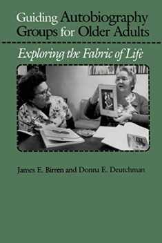 Guiding Autobiography Groups for Older Adults: Exploring the Fabric of Life (The Johns Hopkins Series in Contemporary Medicine and Public Health)