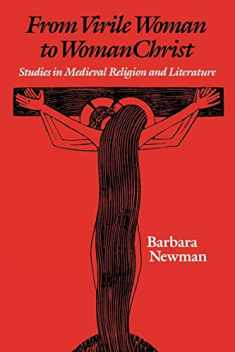 From Virile Woman to WomanChrist: Studies in Medieval Religion and Literature (The Middle Ages Series)