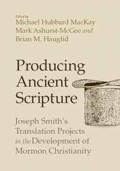 Producing Ancient Scripture: Joseph Smith's Translation Projects in the Development of Mormon Christianity