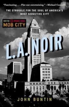 L.A. Noir: The Struggle for the Soul of America's Most Seductive City