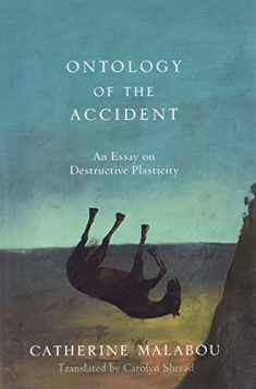 The Ontology of the Accident: An Essay on Destructive Plasticity