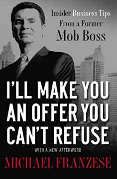 I'll Make You an Offer You Can't Refuse: Insider Business Tips from a Former Mob Boss