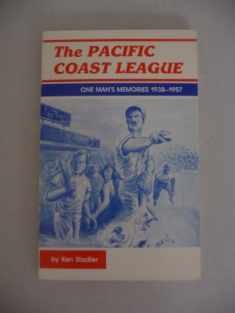 The Pacific Coast League: One Man's Memories 1938-1957