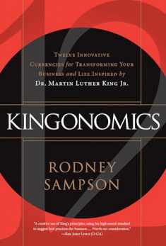 Kingonomics: Twelve Innovative Currencies for Transforming Your Business and Life Inspired by Dr. Martin Luther King Jr.