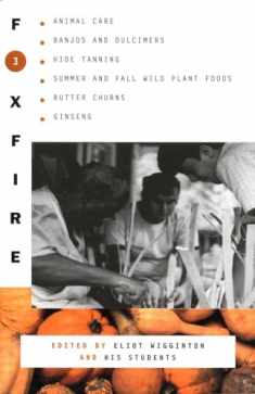 Foxfire 3: Animal Care, Banjos and Dulcimers, Hide Tanning, Summer and Fall Wild Plant Foods, Butter Churns, Ginseng, and Still More Affairs of Plain Living