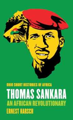 Thomas Sankara: An African Revolutionary (Ohio Short Histories of Africa)