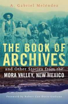 The Book of Archives and Other Stories from the Mora Valley, New Mexico (Chicana and Chicano Visions of the Américas Series) (Volume 18)