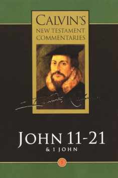Calvin's New Testament Commentary, John 11-21, Volume 5
