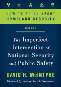 How to Think about Homeland Security: The Imperfect Intersection of National Security and Public Safety (Volume 1) (How to Think about Homeland Security, Volume 1)