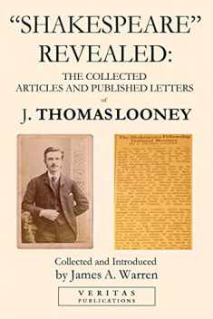 "Shakespeare" Revealed: The Collected Articles and Published Letters of J. Thomas Looney