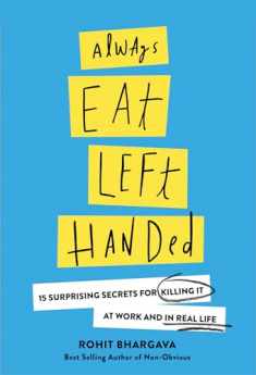 Always Eat Left Handed: 15 Surprising Secrets For Killing It At Work And In Real Life