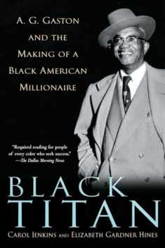 Black Titan: A.G. Gaston and the Making of a Black American Millionaire