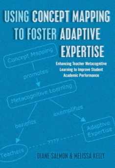 Using Concept Mapping to Foster Adaptive Expertise: Enhancing Teacher Metacognitive Learning to Improve Student Academic Performance (Educational Psychology)