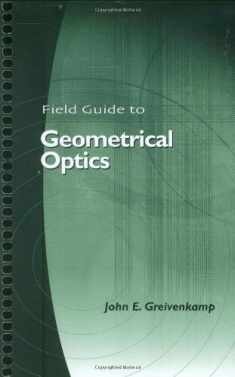 Field Guide to Geometrical Optics (SPIE Vol. FG01)