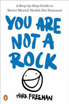 You Are Not a Rock: A Step-by-Step Guide to Better Mental Health (for Humans)
