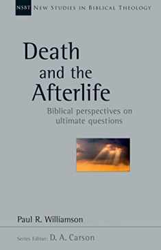 Death and the Afterlife: Biblical Perspectives on Ultimate Questions (Volume 44) (New Studies in Biblical Theology)