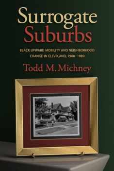 Surrogate Suburbs: Black Upward Mobility and Neighborhood Change in Cleveland, 1900–1980