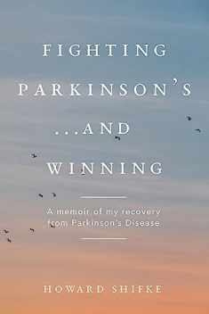 Fighting Parkinson's...and Winning: A memoir of my recovery from Parkinson's Disease