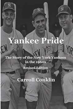 Yankee Pride: The Story of the New York Yankees in the 1960s: Revised Edition