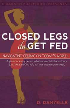 Closed Legs Do Get Fed: Navigating Celibacy in Today's World