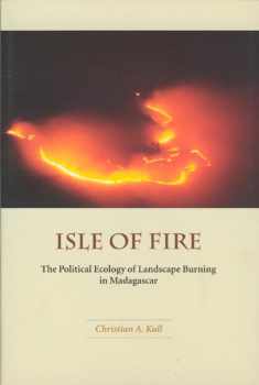 Isle of Fire: The Political Ecology of Landscape Burning in Madagascar (Volume 245) (University of Chicago Geography Research Papers)