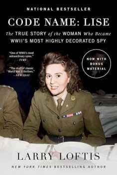 Code Name: Lise: The True Story of the Woman Who Became WWII's Most Highly Decorated Spy