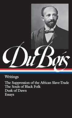 W.E.B. Du Bois : Writings : The Suppression of the African Slave-Trade / The Souls of Black Folk / Dusk of Dawn / Essays and Articles (Library of America)