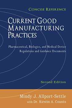 Current Good Manufacturing Practices: Pharmaceutical, Biologics, and Medical Device Regulations and Guidance Documents, Concise Reference, Second Edition