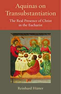 Aquinas on Transubstantiation: The Real Presence of Christ in the Eucharist (Thomistic Ressourcement Series)